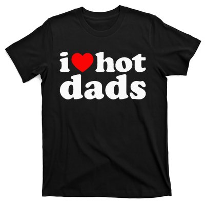 I Love Hot Dads T-Shirt