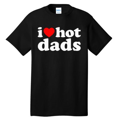 I Love Hot Dads Tall T-Shirt