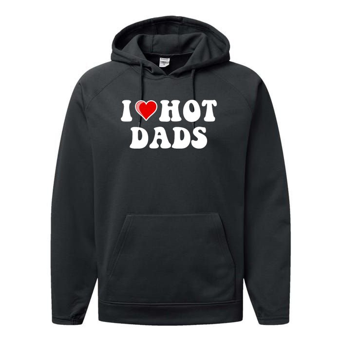 I Love Hot Dads Shirt I Heart Hot Dads Shirt Love Hot Dads Performance Fleece Hoodie