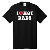 I Love Hot Dads Shirt I Heart Hot Dads Shirt Love Hot Dads Tall T-Shirt