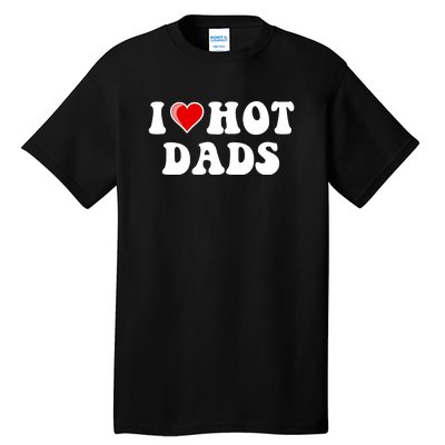 I Love Hot Dads Shirt I Heart Hot Dads Shirt Love Hot Dads Tall T-Shirt