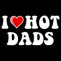 I Love Hot Dads Shirt I Heart Hot Dads Shirt Love Hot Dads Button
