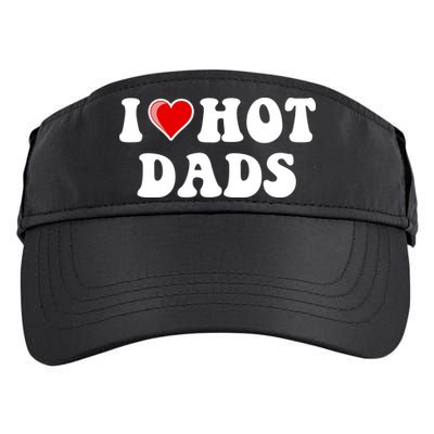 I Love Hot Dads Shirt I Heart Hot Dads Shirt Love Hot Dads Adult Drive Performance Visor