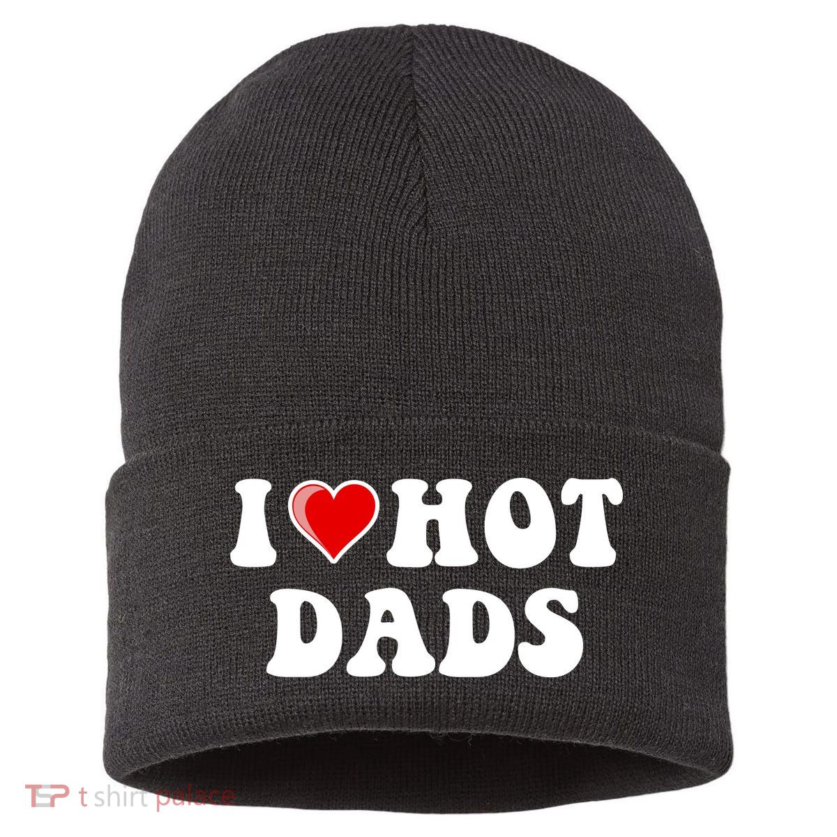 I Love Hot Dads Shirt I Heart Hot Dads Shirt Love Hot Dads Sustainable Knit Beanie
