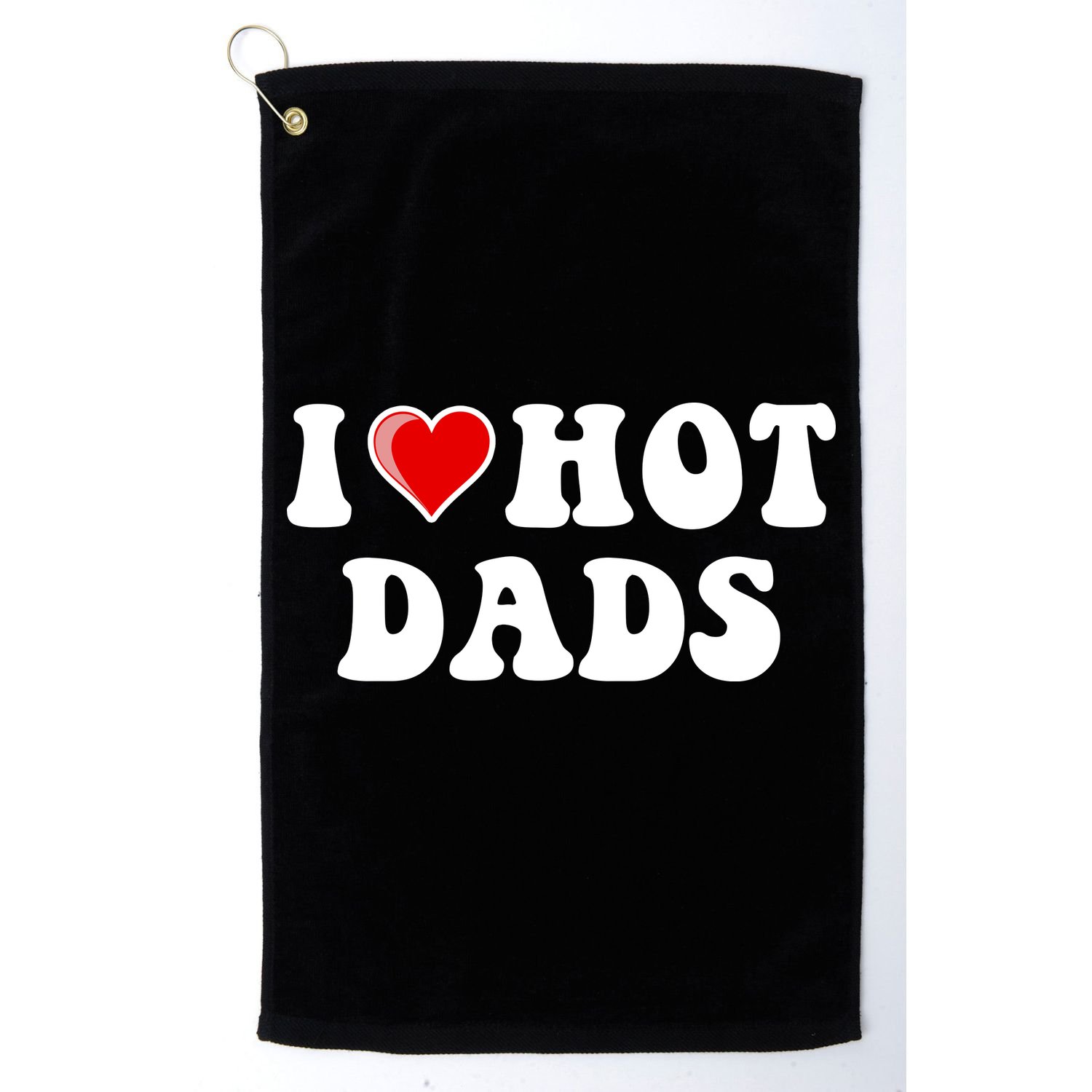 I Love Hot Dads Shirt I Heart Hot Dads Shirt Love Hot Dads Golf Towel