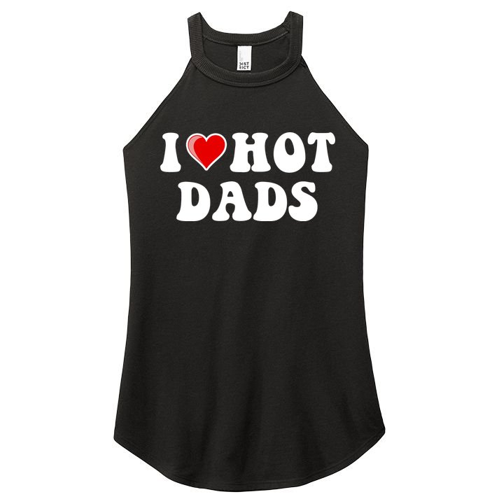 I Love Hot Dads Shirt I Heart Hot Dads Shirt Love Hot Dads Women's Perfect Tri Rocker Tank