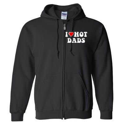 I Love Hot Dads Shirt I Heart Hot Dads Shirt Love Hot Dads Full Zip Hoodie