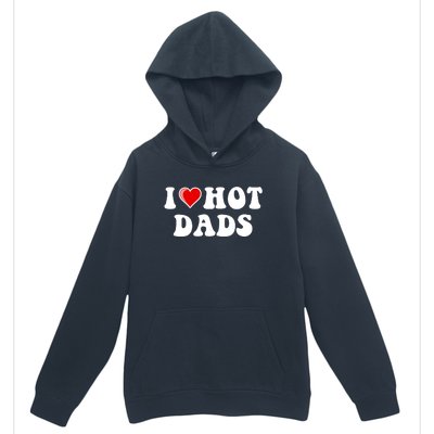 I Love Hot Dads Shirt I Heart Hot Dads Shirt Love Hot Dads Urban Pullover Hoodie