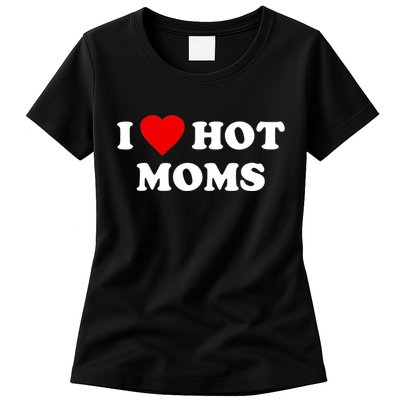 I Love Hot Moms TShirt Womens T-Shirt