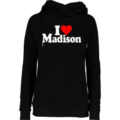 I Love Heart Madison Mads Maddie Womens Funnel Neck Pullover Hood