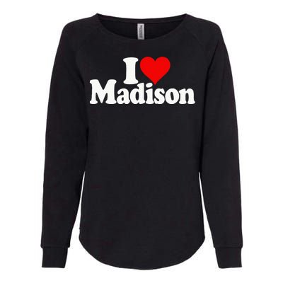 I Love Heart Madison Mads Maddie Womens California Wash Sweatshirt