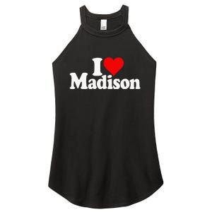 I Love Heart Madison Mads Maddie Women's Perfect Tri Rocker Tank