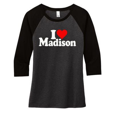 I Love Heart Madison Mads Maddie Women's Tri-Blend 3/4-Sleeve Raglan Shirt