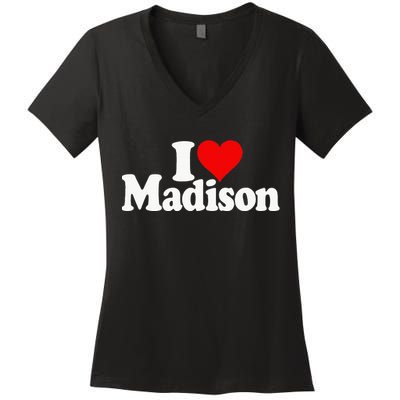 I Love Heart Madison Mads Maddie Women's V-Neck T-Shirt