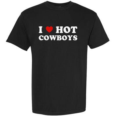 I love hot cowboys Garment-Dyed Heavyweight T-Shirt