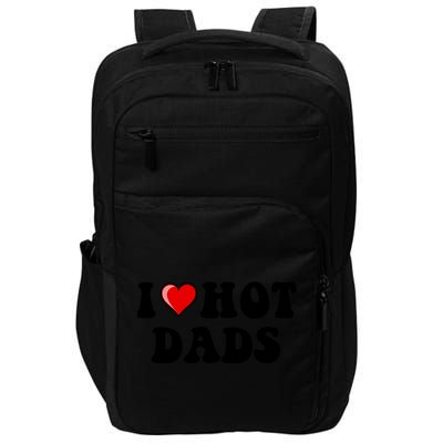 I Love Hot Dads Shirt I Heart Hot Dads Shirt Love Hot Dads Impact Tech Backpack