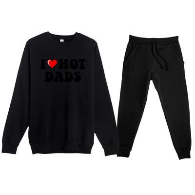 I Love Hot Dads Shirt I Heart Hot Dads Shirt Love Hot Dads Premium Crewneck Sweatsuit Set