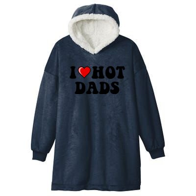 I Love Hot Dads Shirt I Heart Hot Dads Shirt Love Hot Dads Hooded Wearable Blanket