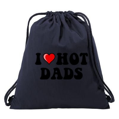 I Love Hot Dads Shirt I Heart Hot Dads Shirt Love Hot Dads Drawstring Bag