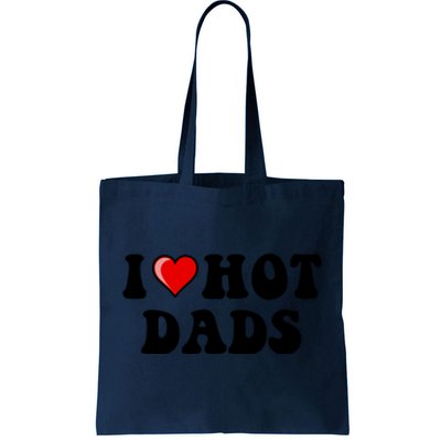 I Love Hot Dads Shirt I Heart Hot Dads Shirt Love Hot Dads Tote Bag