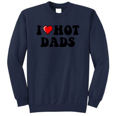 I Love Hot Dads Shirt I Heart Hot Dads Shirt Love Hot Dads Tall Sweatshirt