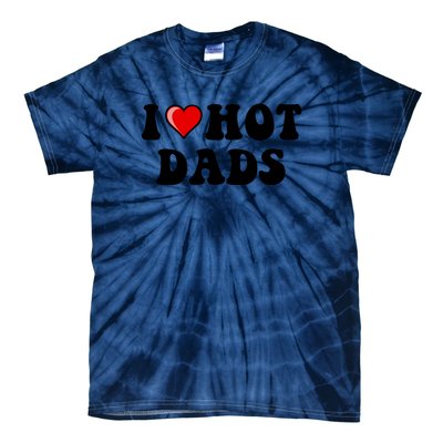 I Love Hot Dads Shirt I Heart Hot Dads Shirt Love Hot Dads Tie-Dye T-Shirt