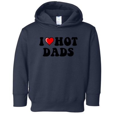 I Love Hot Dads Shirt I Heart Hot Dads Shirt Love Hot Dads Toddler Hoodie