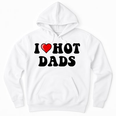 I Love Hot Dads Shirt I Heart Hot Dads Shirt Love Hot Dads Hoodie