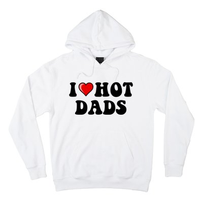 I Love Hot Dads Shirt I Heart Hot Dads Shirt Love Hot Dads Hoodie