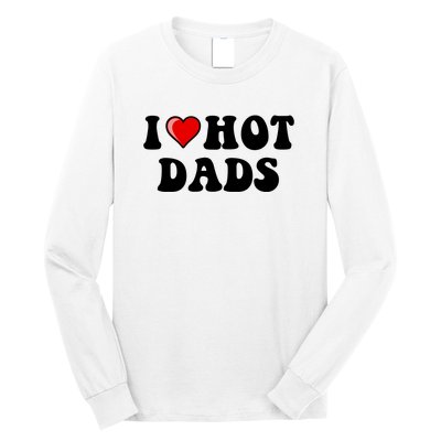 I Love Hot Dads Shirt I Heart Hot Dads Shirt Love Hot Dads Long Sleeve Shirt