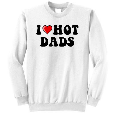 I Love Hot Dads Shirt I Heart Hot Dads Shirt Love Hot Dads Sweatshirt