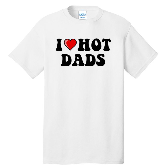 I Love Hot Dads Shirt I Heart Hot Dads Shirt Love Hot Dads Tall T-Shirt