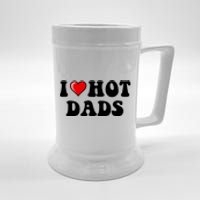 I Love Hot Dads Shirt I Heart Hot Dads Shirt Love Hot Dads Beer Stein