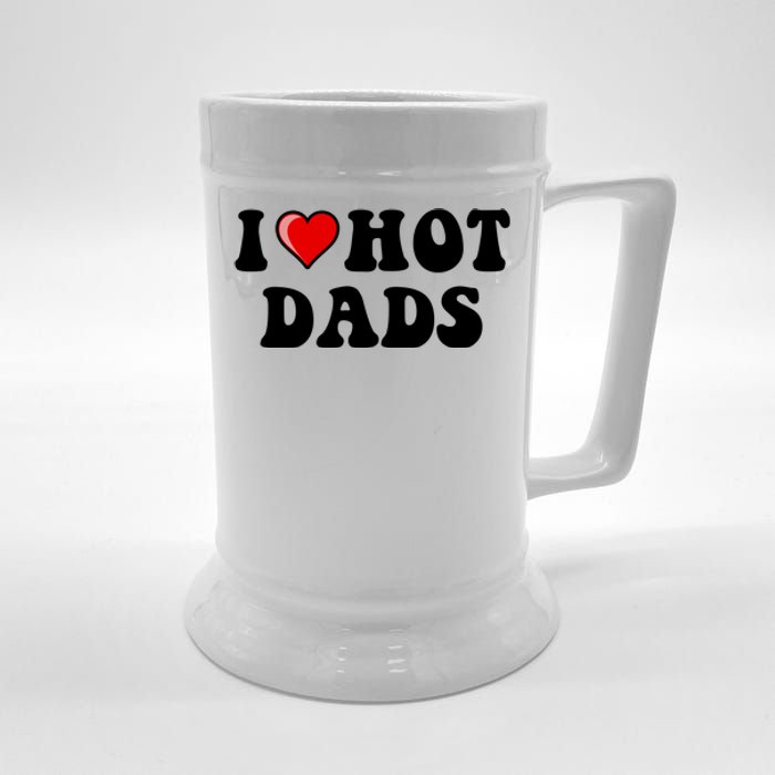 I Love Hot Dads Shirt I Heart Hot Dads Shirt Love Hot Dads Beer Stein