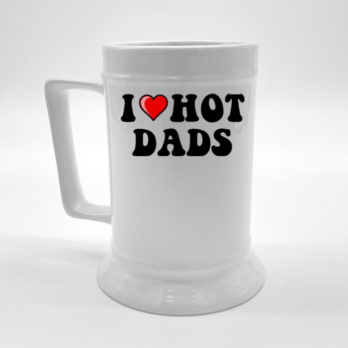 I Love Hot Dads Shirt I Heart Hot Dads Shirt Love Hot Dads Beer Stein