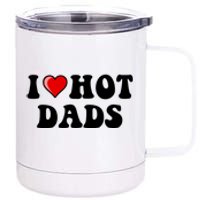 I Love Hot Dads Shirt I Heart Hot Dads Shirt Love Hot Dads 12 oz Stainless Steel Tumbler Cup