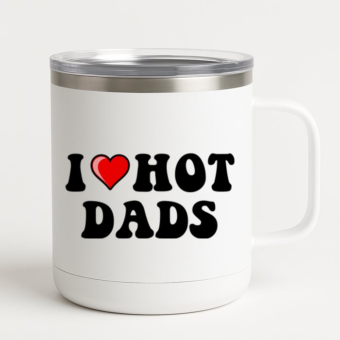 I Love Hot Dads Shirt I Heart Hot Dads Shirt Love Hot Dads 12 oz Stainless Steel Tumbler Cup