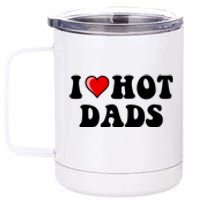 I Love Hot Dads Shirt I Heart Hot Dads Shirt Love Hot Dads 12 oz Stainless Steel Tumbler Cup