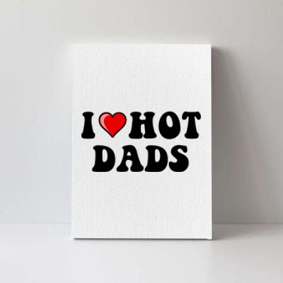 I Love Hot Dads Shirt I Heart Hot Dads Shirt Love Hot Dads Canvas