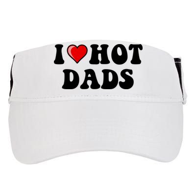 I Love Hot Dads Shirt I Heart Hot Dads Shirt Love Hot Dads Adult Drive Performance Visor