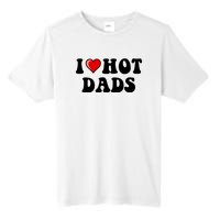 I Love Hot Dads Shirt I Heart Hot Dads Shirt Love Hot Dads Tall Fusion ChromaSoft Performance T-Shirt