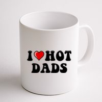 I Love Hot Dads Shirt I Heart Hot Dads Shirt Love Hot Dads Coffee Mug