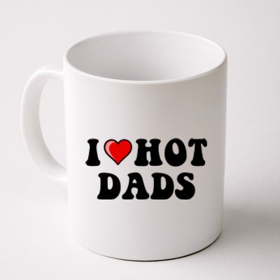 I Love Hot Dads Shirt I Heart Hot Dads Shirt Love Hot Dads Coffee Mug