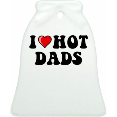 I Love Hot Dads Shirt I Heart Hot Dads Shirt Love Hot Dads Ceramic Bell Ornament