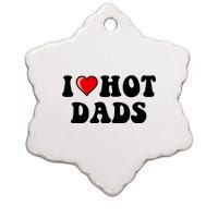 I Love Hot Dads Shirt I Heart Hot Dads Shirt Love Hot Dads Ceramic Star Ornament