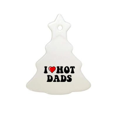 I Love Hot Dads Shirt I Heart Hot Dads Shirt Love Hot Dads Ceramic Tree Ornament