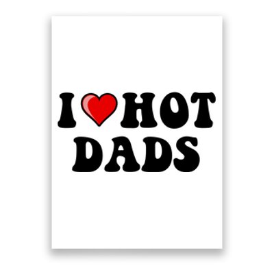 I Love Hot Dads Shirt I Heart Hot Dads Shirt Love Hot Dads Poster