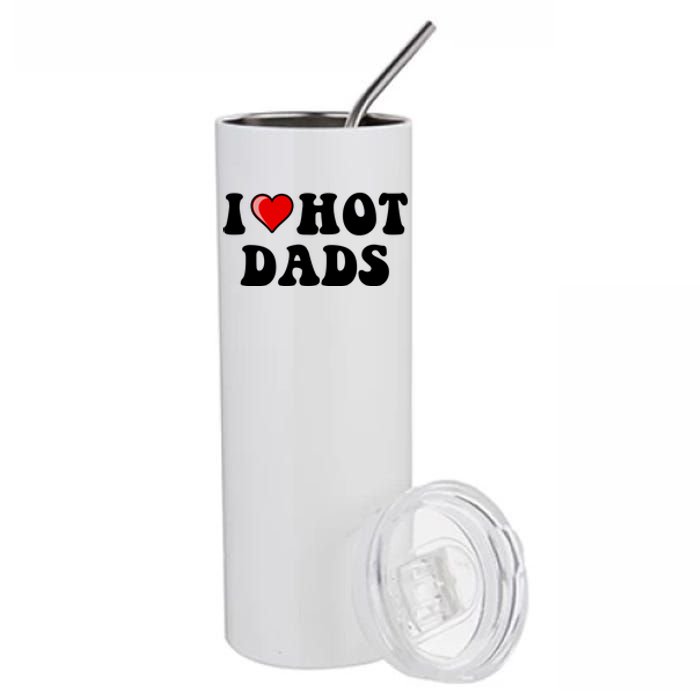 I Love Hot Dads Shirt I Heart Hot Dads Shirt Love Hot Dads Stainless Steel Tumbler