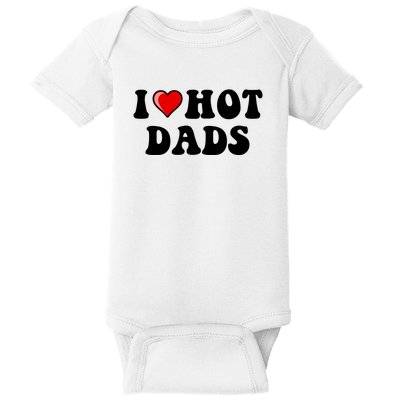 I Love Hot Dads Shirt I Heart Hot Dads Shirt Love Hot Dads Baby Bodysuit