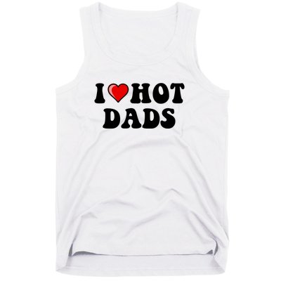 I Love Hot Dads Shirt I Heart Hot Dads Shirt Love Hot Dads Tank Top